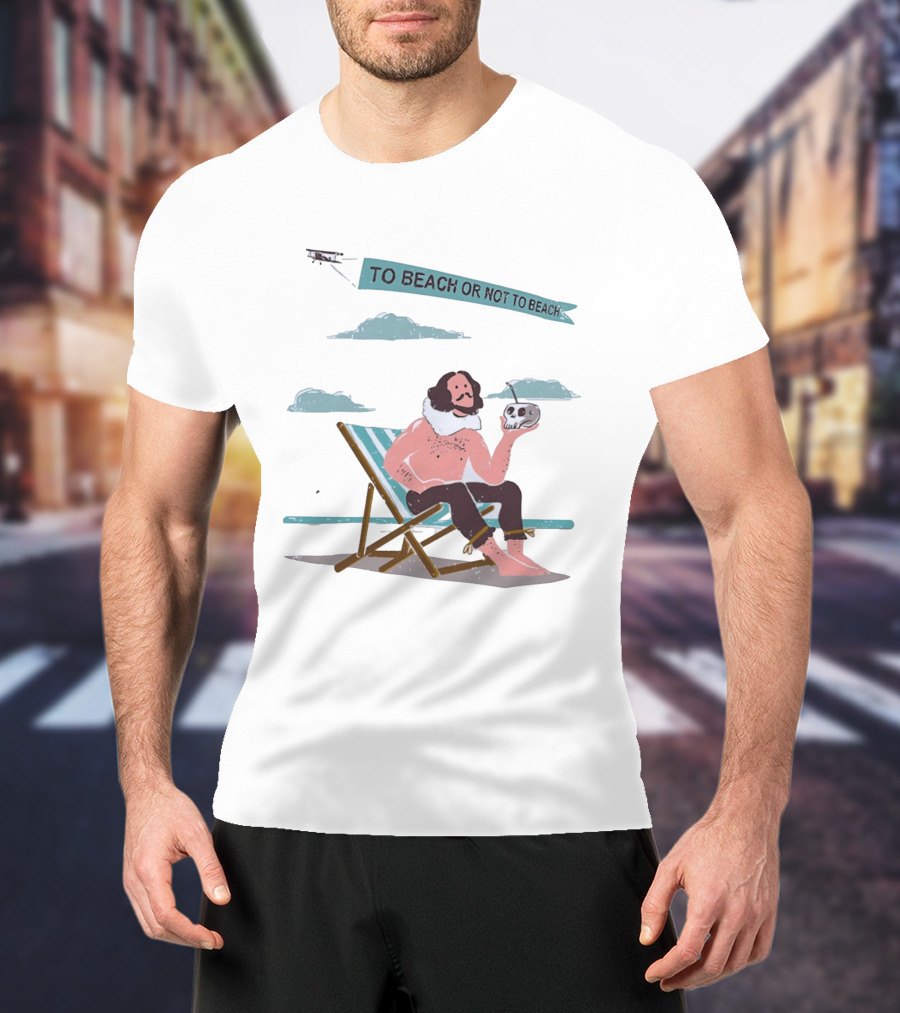 To Beach Or Not To Beach Funny Shakespeare Hamlet Vacation Pun T-Shirt