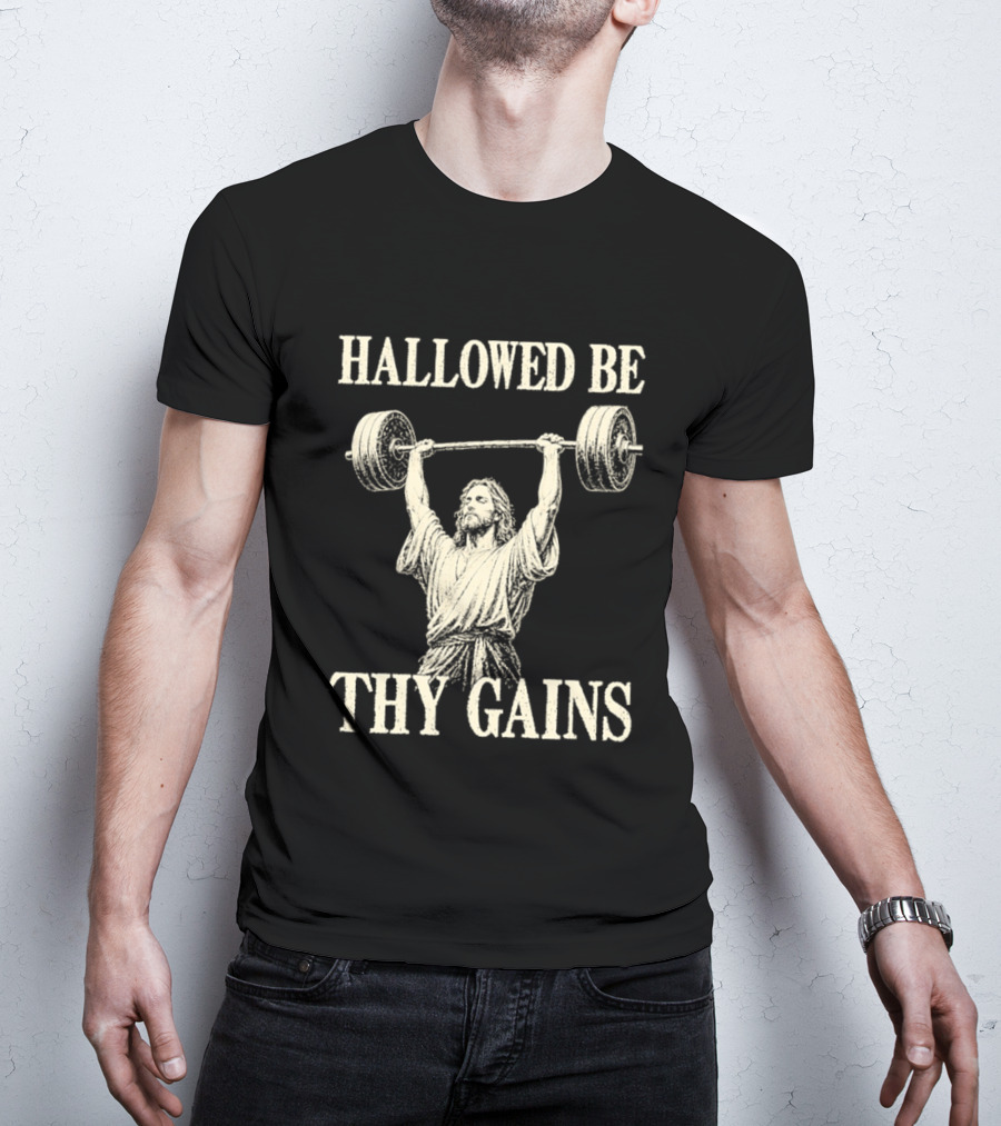 Hallowed Be Thy Gains Jesus Weightlifting Bodybuilding Humor T-Shirt