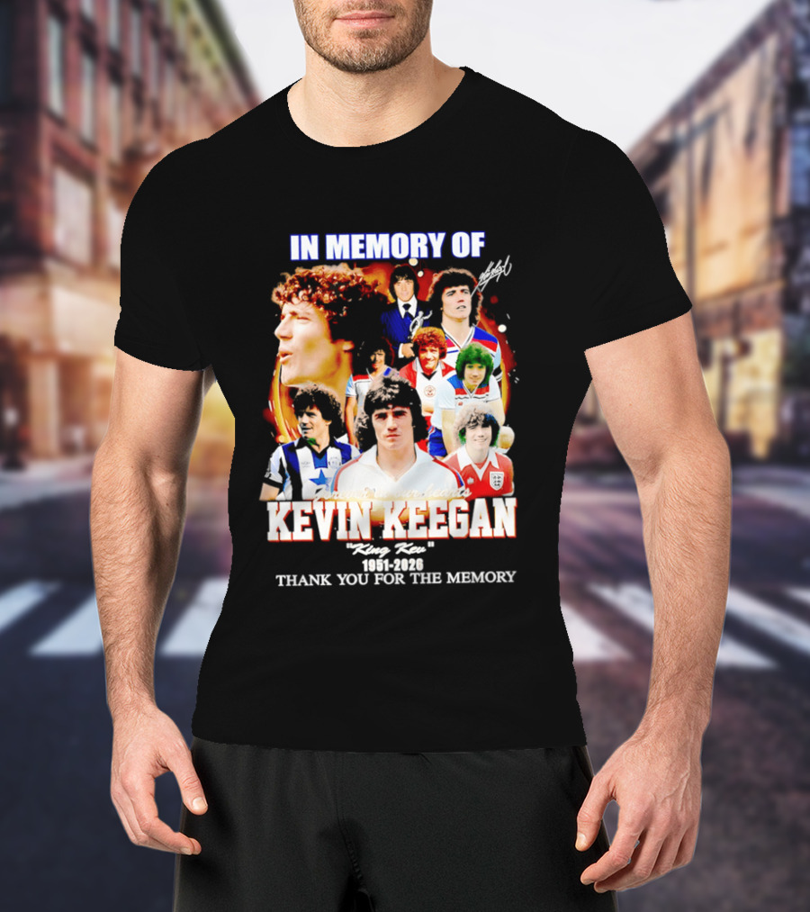 In Memory Of Kevin Keegan King Kev Thank You For The Memory 1951 2026 T-Shirt