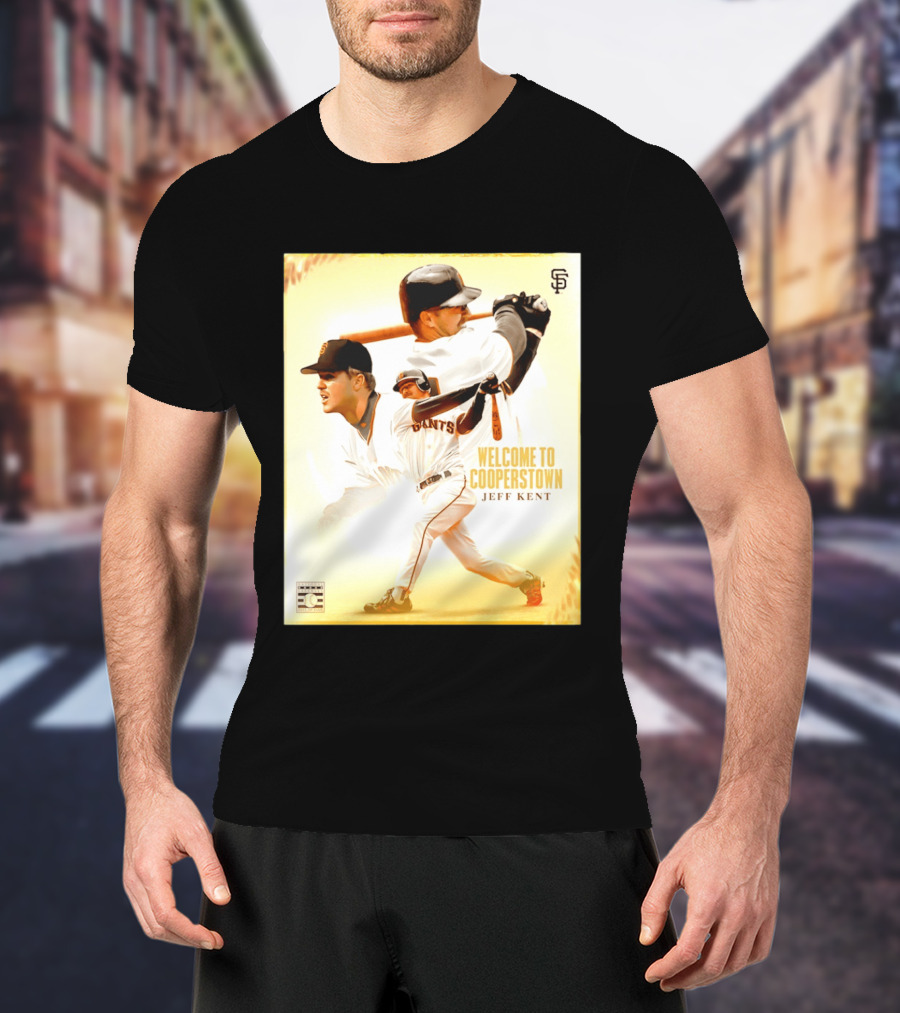Jeff Kent Welcome To Cooperstown San Francisco Giants Giants Baseball Legend T-Shirt