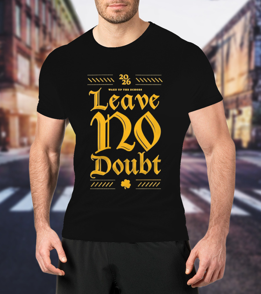 2026 Leave No Doubt Wake Up The Echoes Notre Dame Fighting Irish Football T-Shirt