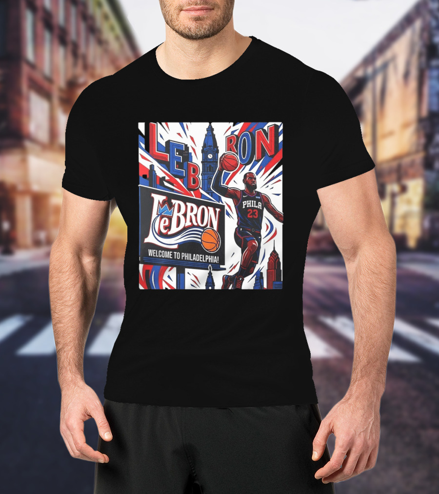 LeBron Welcome To Philadelphia NBA 76ers Lebron James Philly 23 Basketball T-Shirt