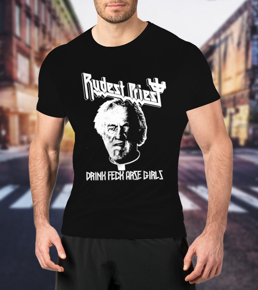 Rudest Priest Drink Feck Arse Girls Father Jack Hackett T-Shirt
