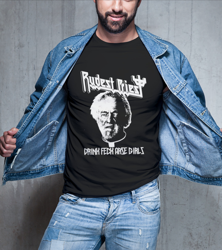 Rudest Priest Drink Feck Arse Girls Father Jack Hackett T-Shirt