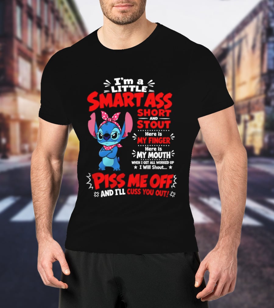 I'm A Little Smartass Short And Stout Stitch Piss Me Off Cuss You Out T-Shirt