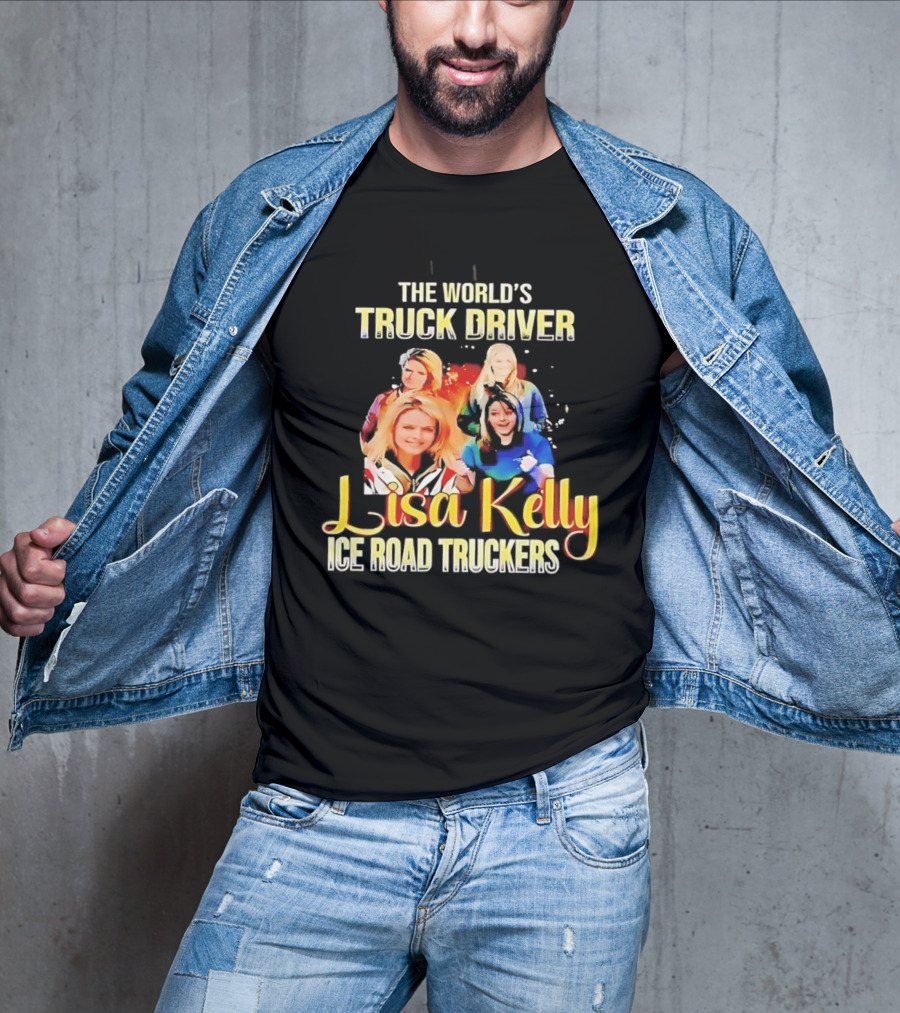 The World's Truck Driver Lisa Kelly Ice Road Truckers T-Shirt