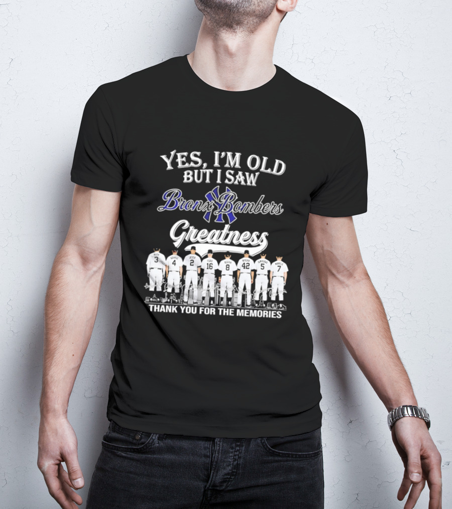 Yes I'm Old But I Saw Bronx Bombers Greatness Thank You For The Memories T-Shirt