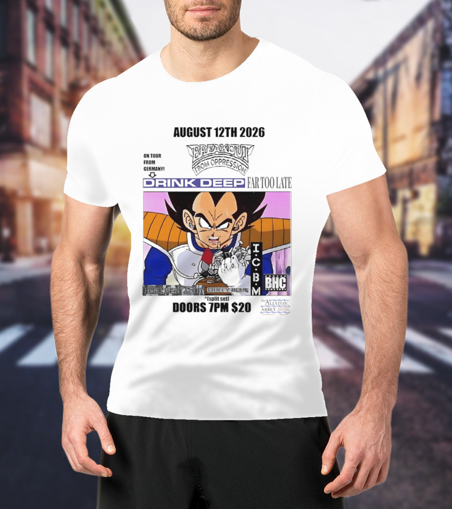 August 12Th 2026 Breakout From Oppression Drink Deep Far Too Late Vegeta BHC CCUB Doors 7PM $20 T-Shirt