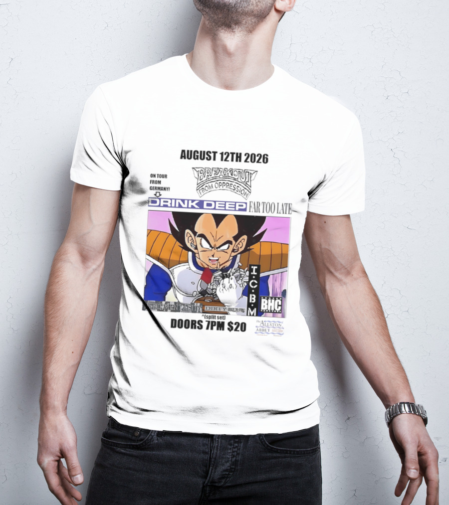 August 12Th 2026 Breakout From Oppression Drink Deep Far Too Late Vegeta BHC CCUB Doors 7PM $20 T-Shirt