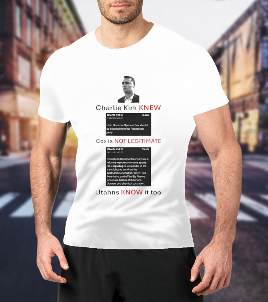 Charlie Kirk Knew Cox Is Not Legitimate Utahns Know It Too T-Shirt