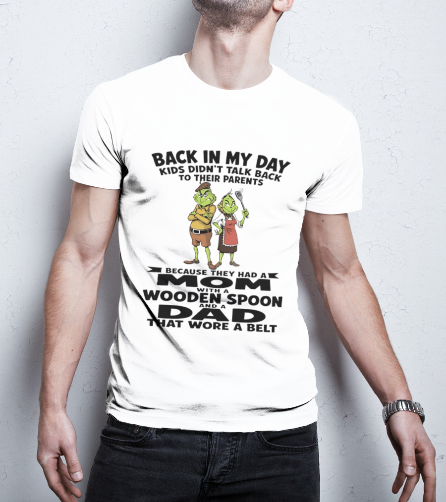Back In My Day Kids Didn't Talk Back To Parents Mom With A Wooden Spoon Dad That Wore A Belt T-Shirt