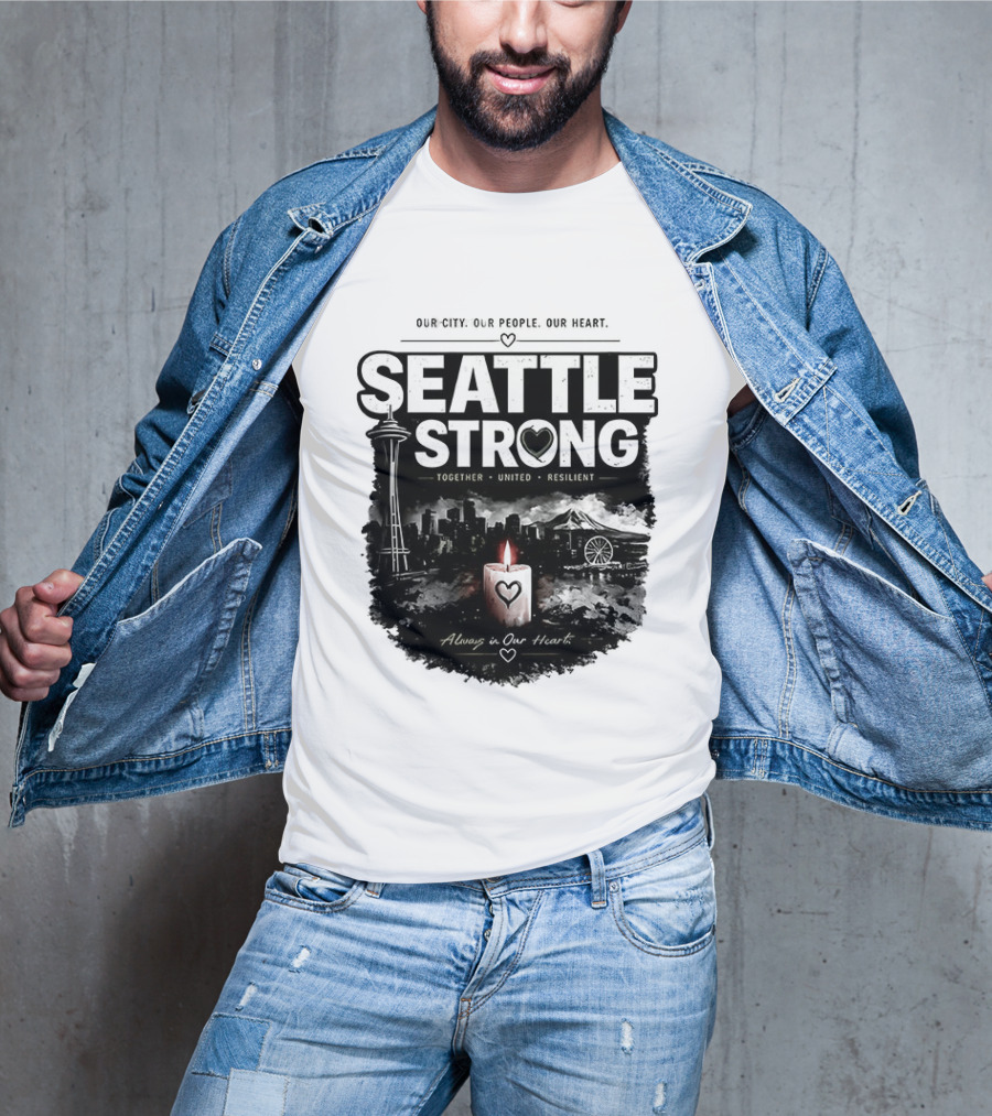 Seattle Strong 2026 Our City Our People Our Heart Together United Resilient Always In Our Heart T-Shirt