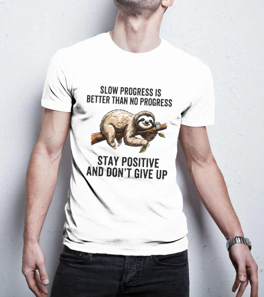 Slow Progress Is Better Than No Progress Stay Positive Sloth Motivation T-Shirt