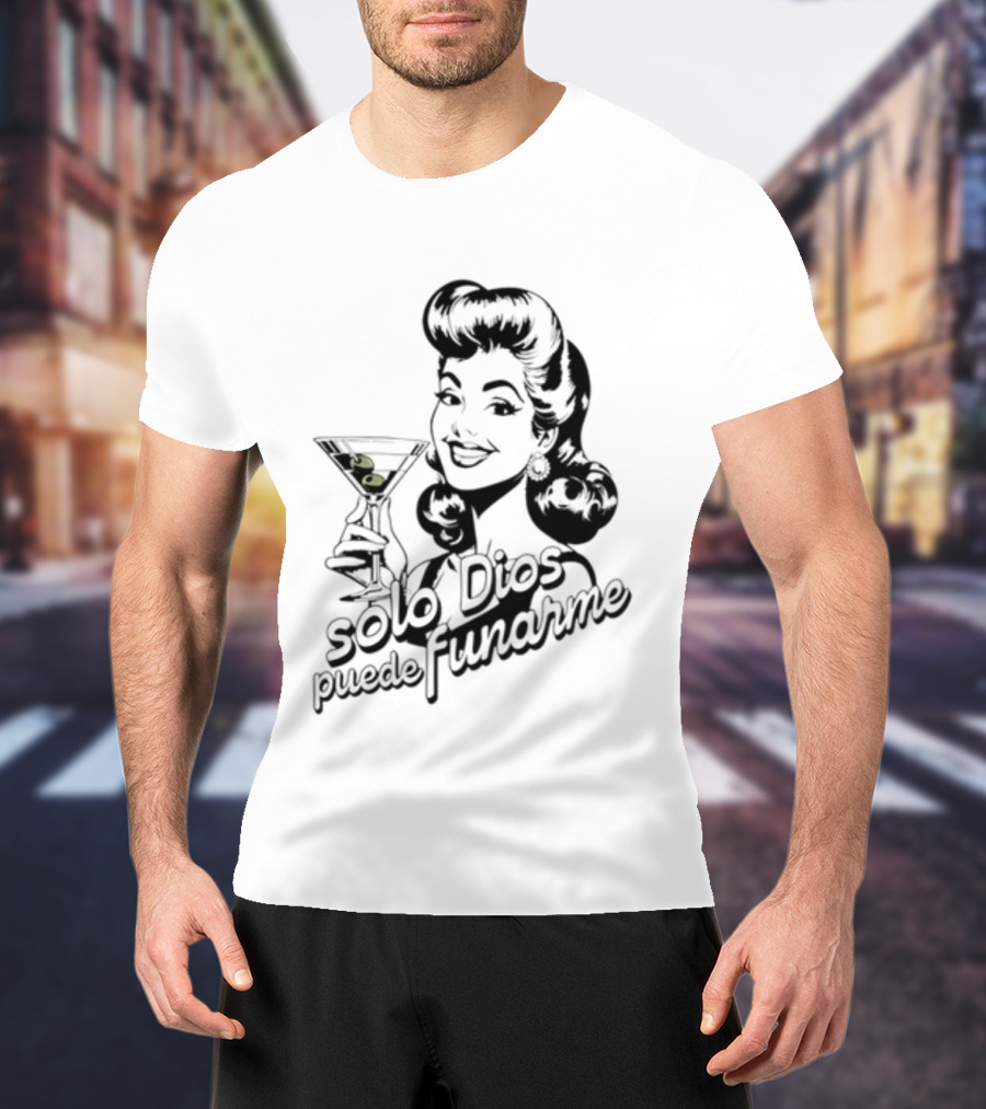 Solo Dios Puede Funarme Pin Up Girl Holding Martini Glass T-Shirt