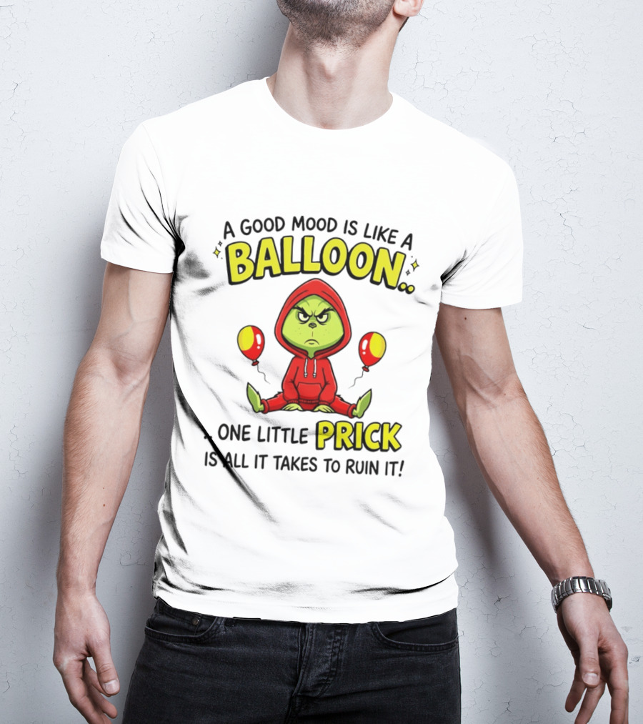 A Good Mood Is Like A Balloon The Grinch One Little Prick Ruin It T-Shirt