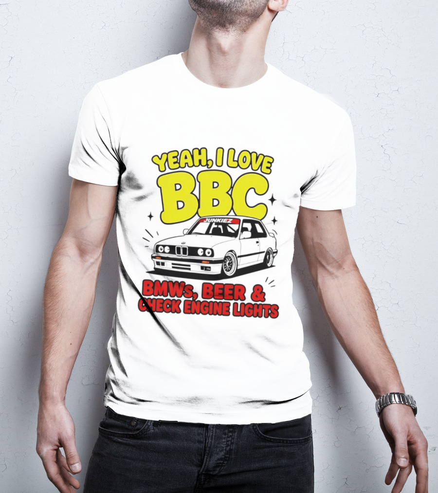Yeah I Love BBC BMWs Beer And Check Engine Lights T-Shirt