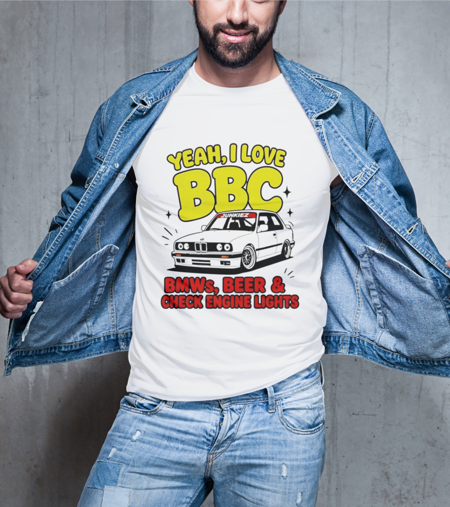 Yeah I Love BBC BMWs Beer And Check Engine Lights T-Shirt