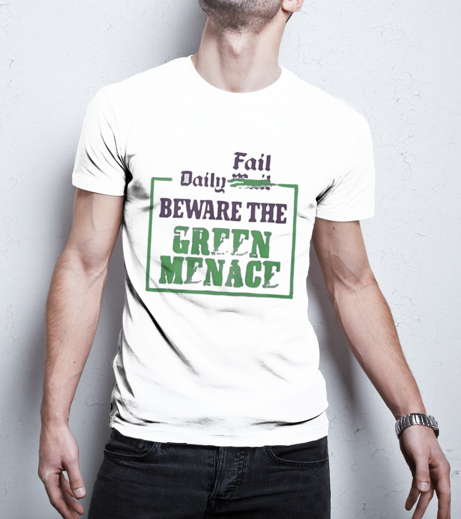 Daily Fail Beware The Green Menace Zack Polanski T-Shirt
