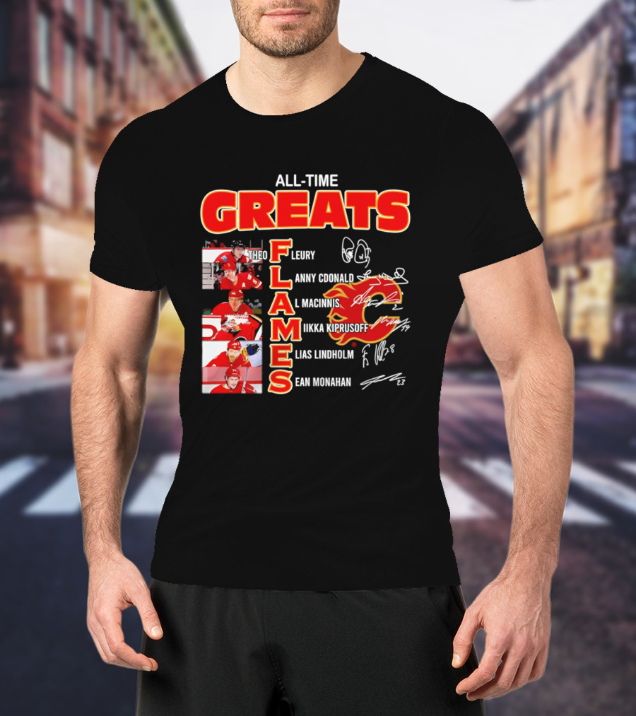 All Time Greats Flames Theo Fleury Lanny McDonald Al MacInnis NHL Mika Kiprusoff Elias Lindholm Sean Monahan T-Shirt