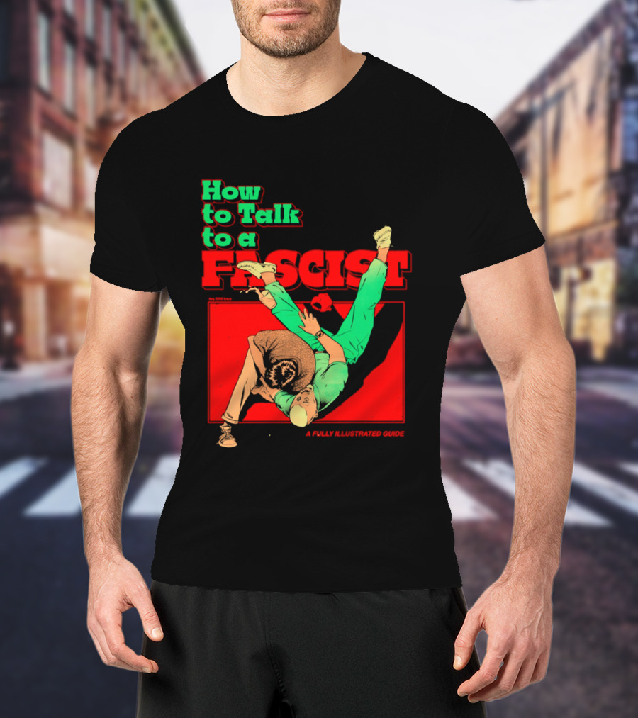 How To Talk To A Fascist A Fully Illustrated Guide Karate Throw Action T-Shirt