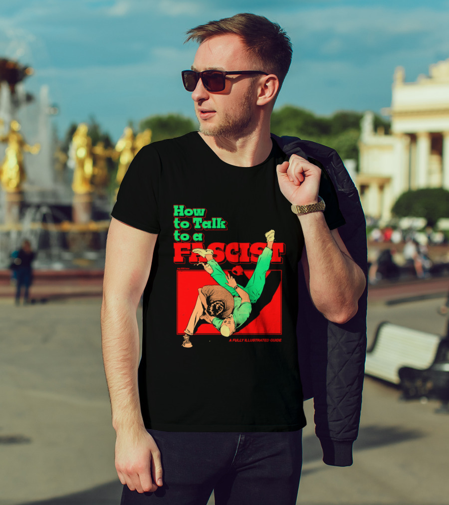 How To Talk To A Fascist A Fully Illustrated Guide Karate Throw Action T-Shirt