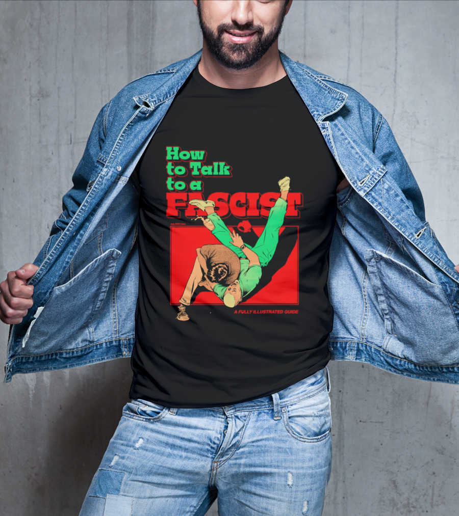 How To Talk To A Fascist A Fully Illustrated Guide Karate Throw Action T-Shirt