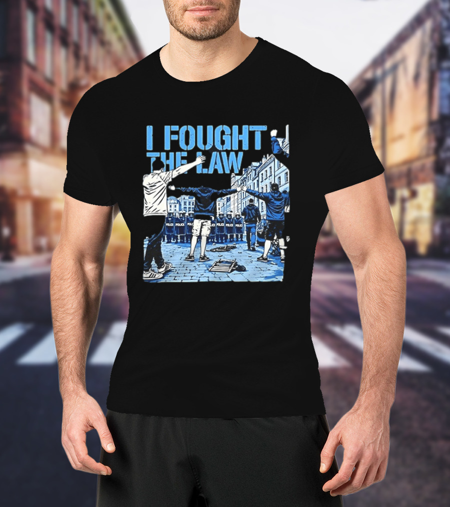 I Fought The Law Protest Riot Police Resistance Clash T-Shirt