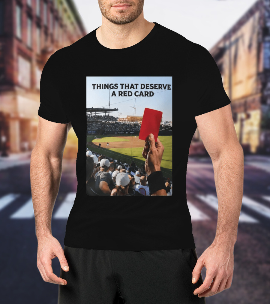 Things That Deserve A Red Card Baseball Stadium Humor T-Shirt