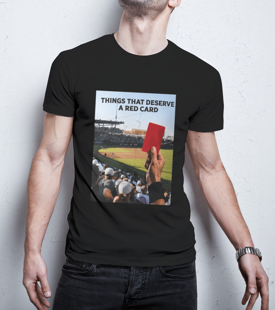 Things That Deserve A Red Card Baseball Stadium Humor T-Shirt