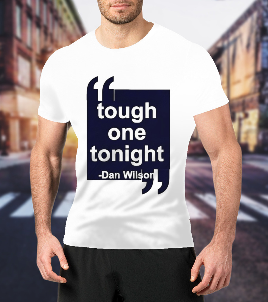 Dan Wilson Tough One Tonight Seattle Mariners Motivational T-Shirt