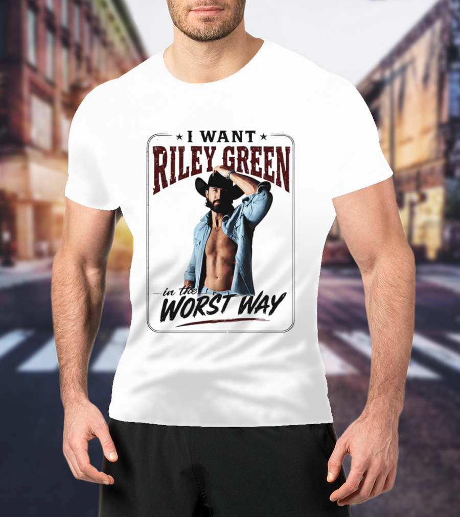 I Want Riley Green In The Worst Way Bold Western T-Shirt