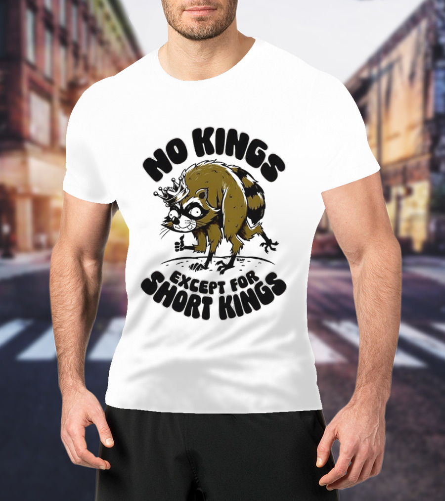 No Kings Except For Short Kings Raccoon King T-Shirt
