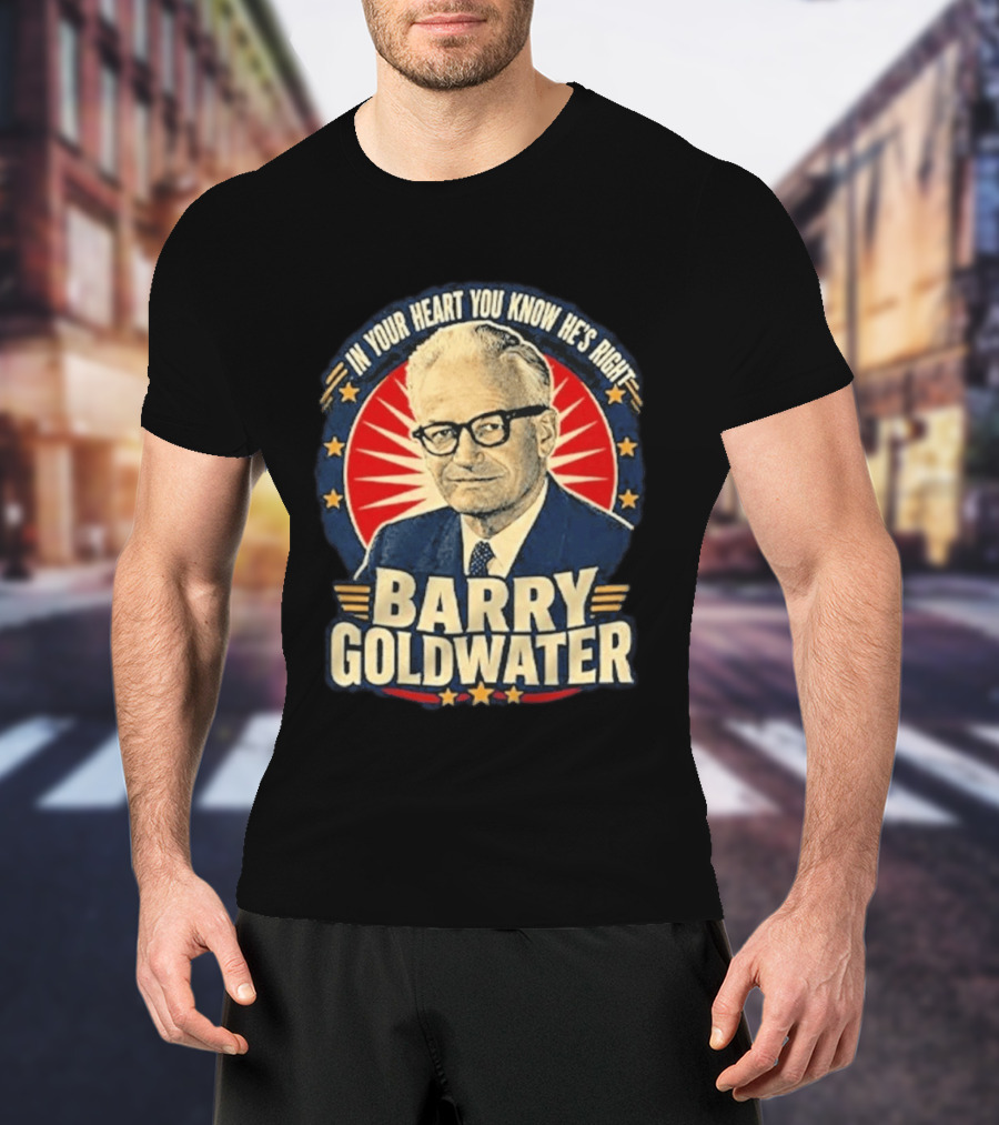 Barry Goldwater In Your Heart You Know He's Right T-Shirt