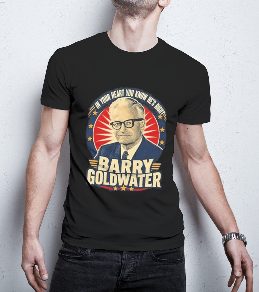 Barry Goldwater In Your Heart You Know He's Right T-Shirt
