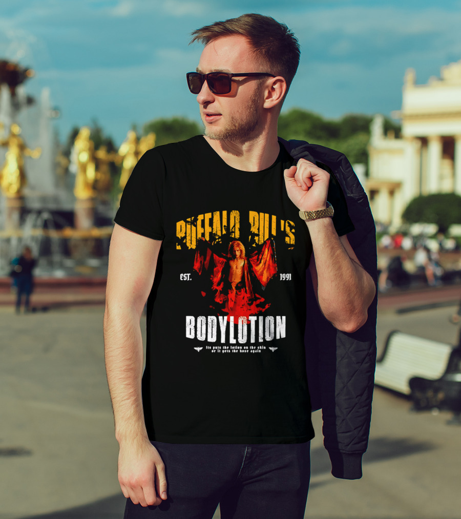 Buffalo Bill's Bodylotion Est 1991 Its Puts The Lotion On The Skin Or It Gets The Hose Again T-Shirt