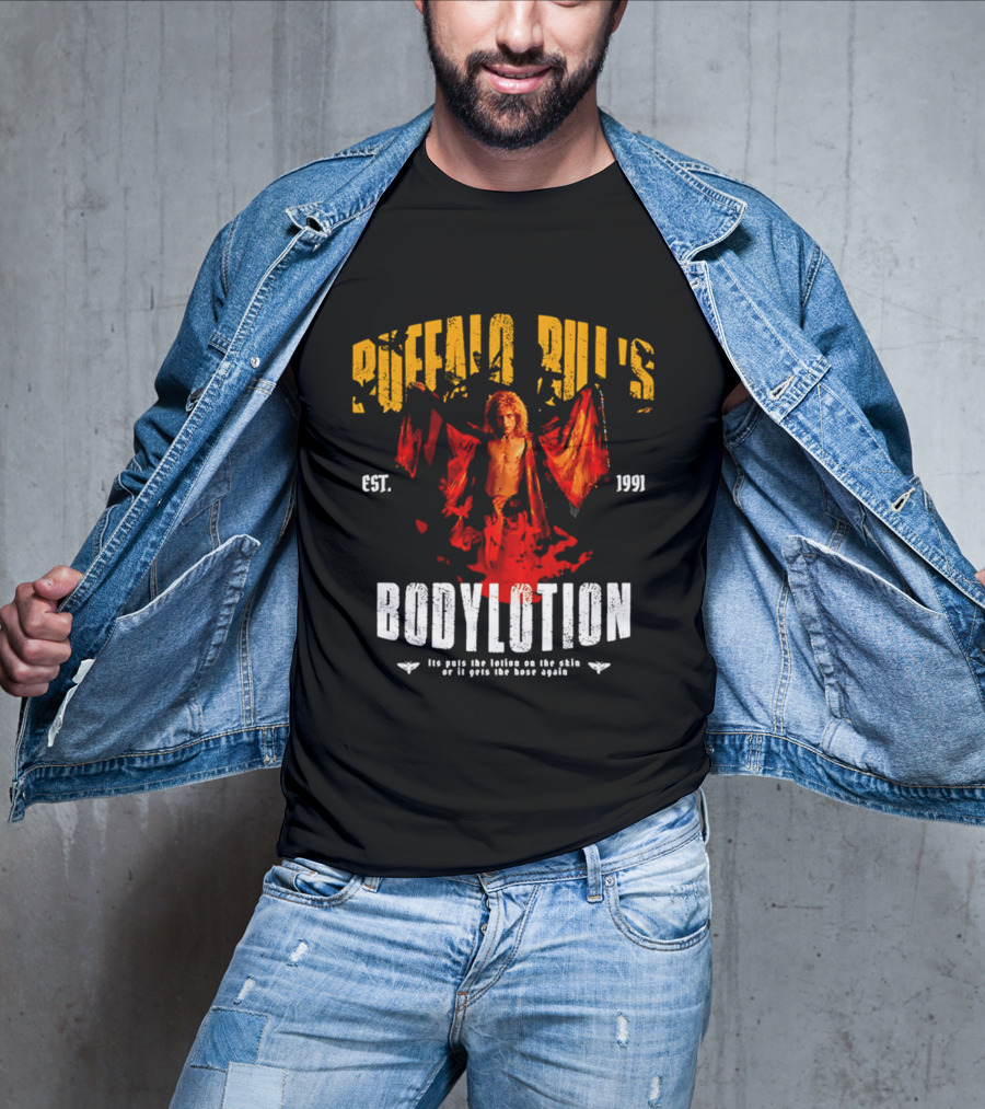 Buffalo Bill's Bodylotion Est 1991 Its Puts The Lotion On The Skin Or It Gets The Hose Again T-Shirt