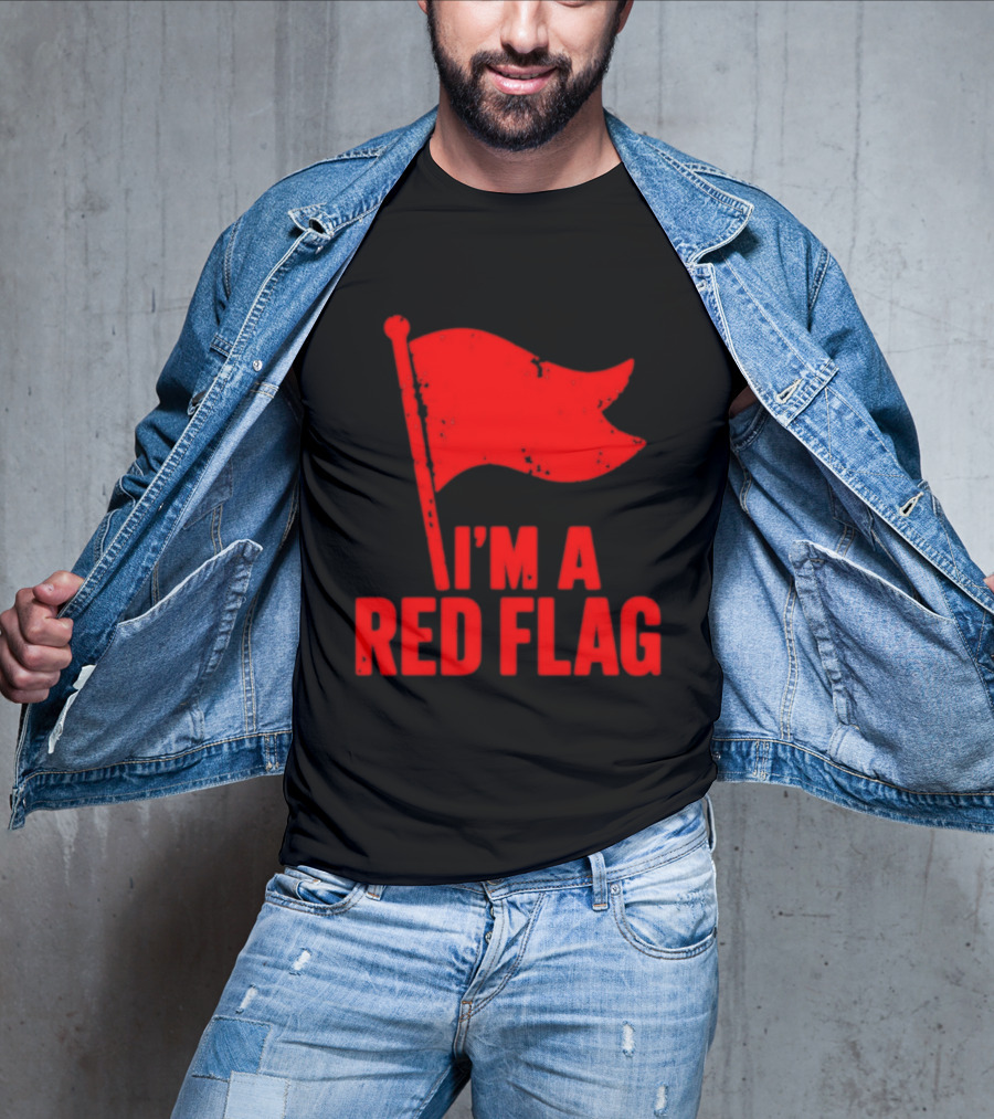 I'm A Red Flag Dating Humor Sarcastic Relationship T-Shirt