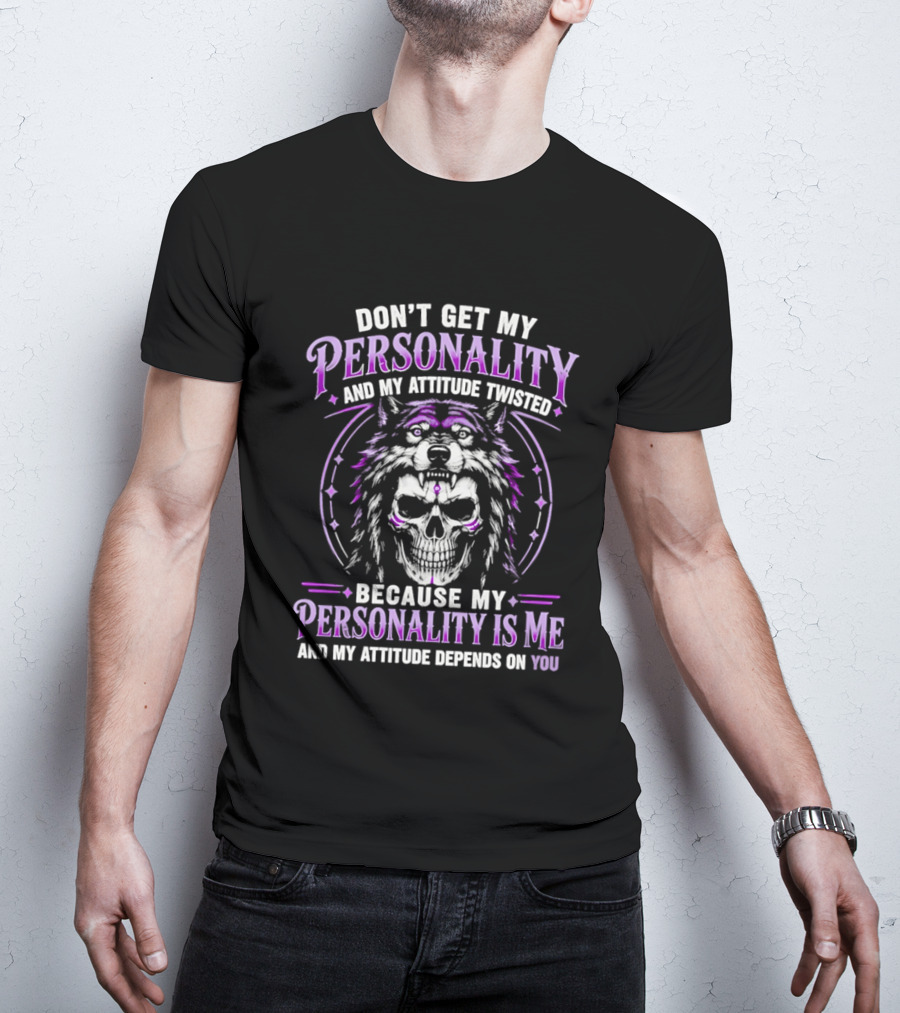 Don't Get My Personality And My Attitude Twisted Wolf Skull T-Shirt