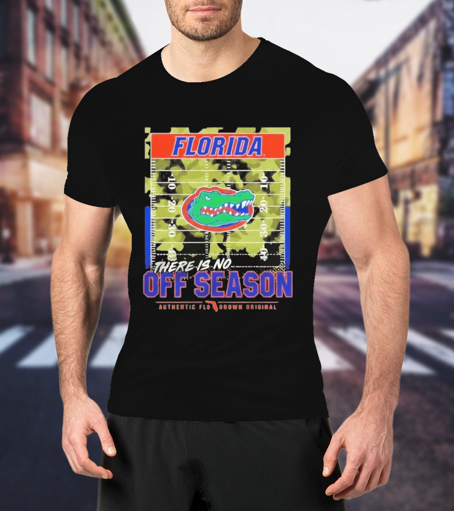 Florida Gators There Is No Off Season Authentic Flo Grown Original T-Shirt