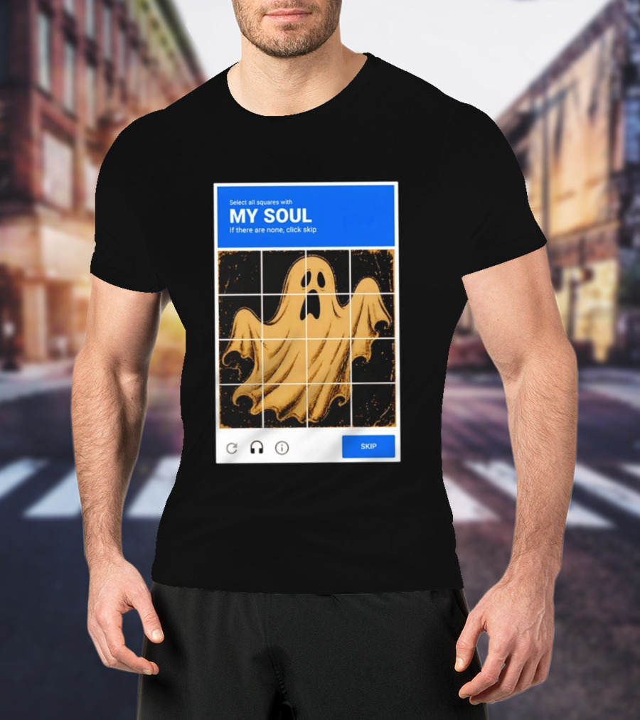 My Soul Ghost Captcha Meme Select All Squares Internet Humor T-Shirt