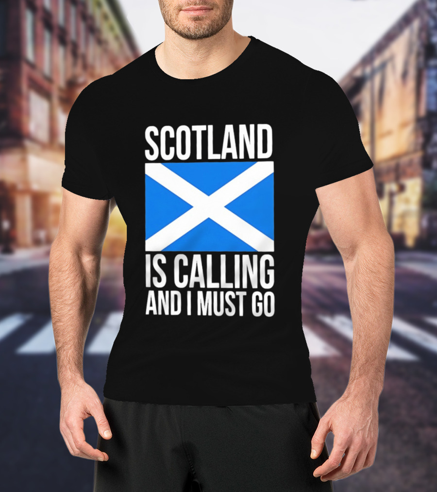 Scotland Is Calling And I Must Go Saint Andrew's Cross Flag T-Shirt