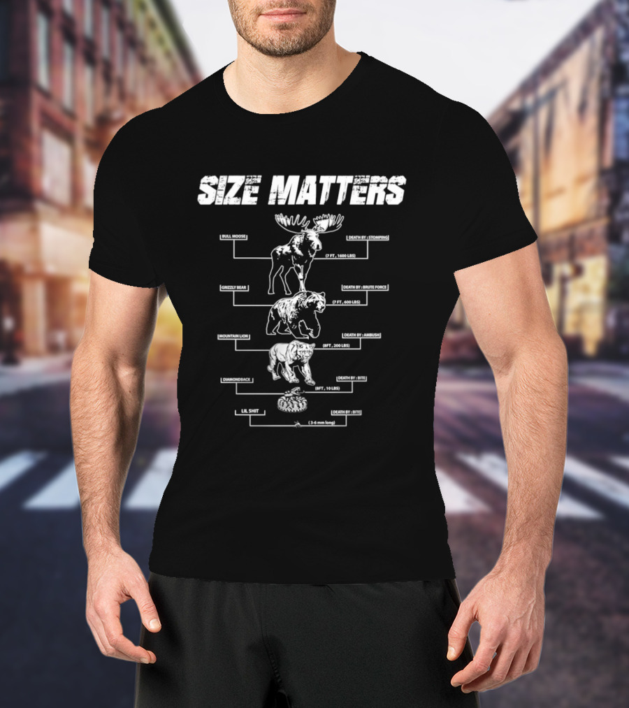 Size Matters Bull Moose Grizzly Bear Mountain Lion Diamondback Snake And Lil Shit T-Shirt