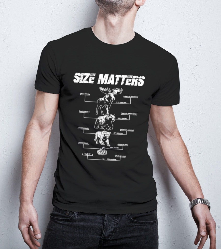 Size Matters Bull Moose Grizzly Bear Mountain Lion Diamondback Snake And Lil Shit T-Shirt