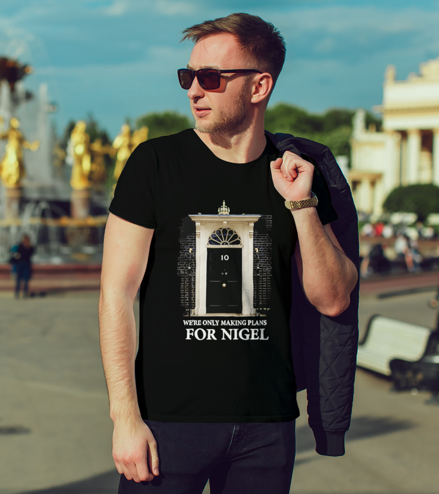 We're Only Making Plans For Nigel 10 Downing Street Door T-Shirt