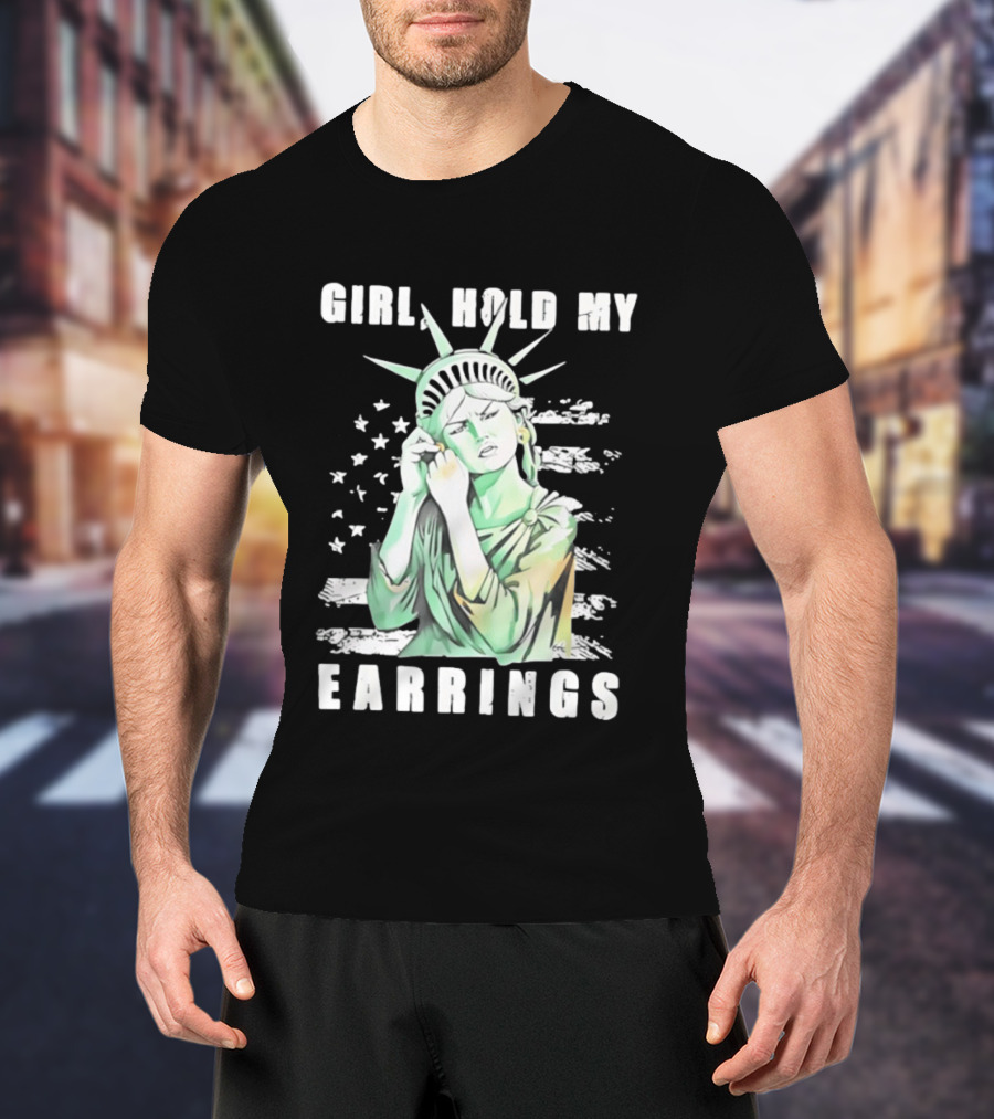 Statue Of Liberty Girl Hold My Earrings T-Shirt
