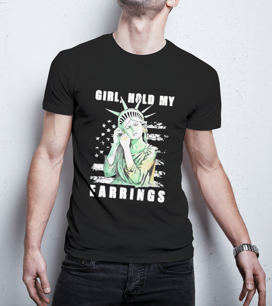 Statue Of Liberty Girl Hold My Earrings T-Shirt