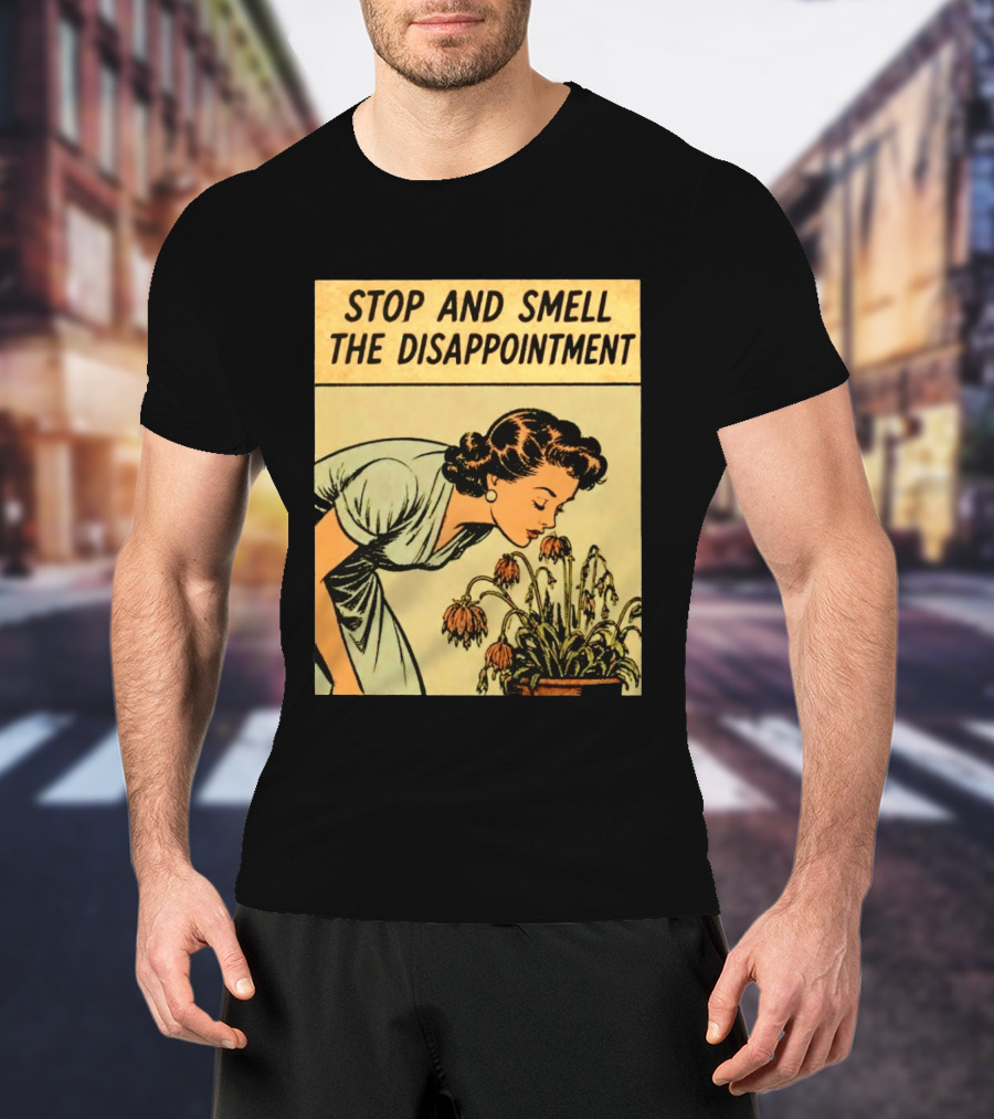 Stop And Smell The Disappointment Vintage Comic Humor T-Shirt