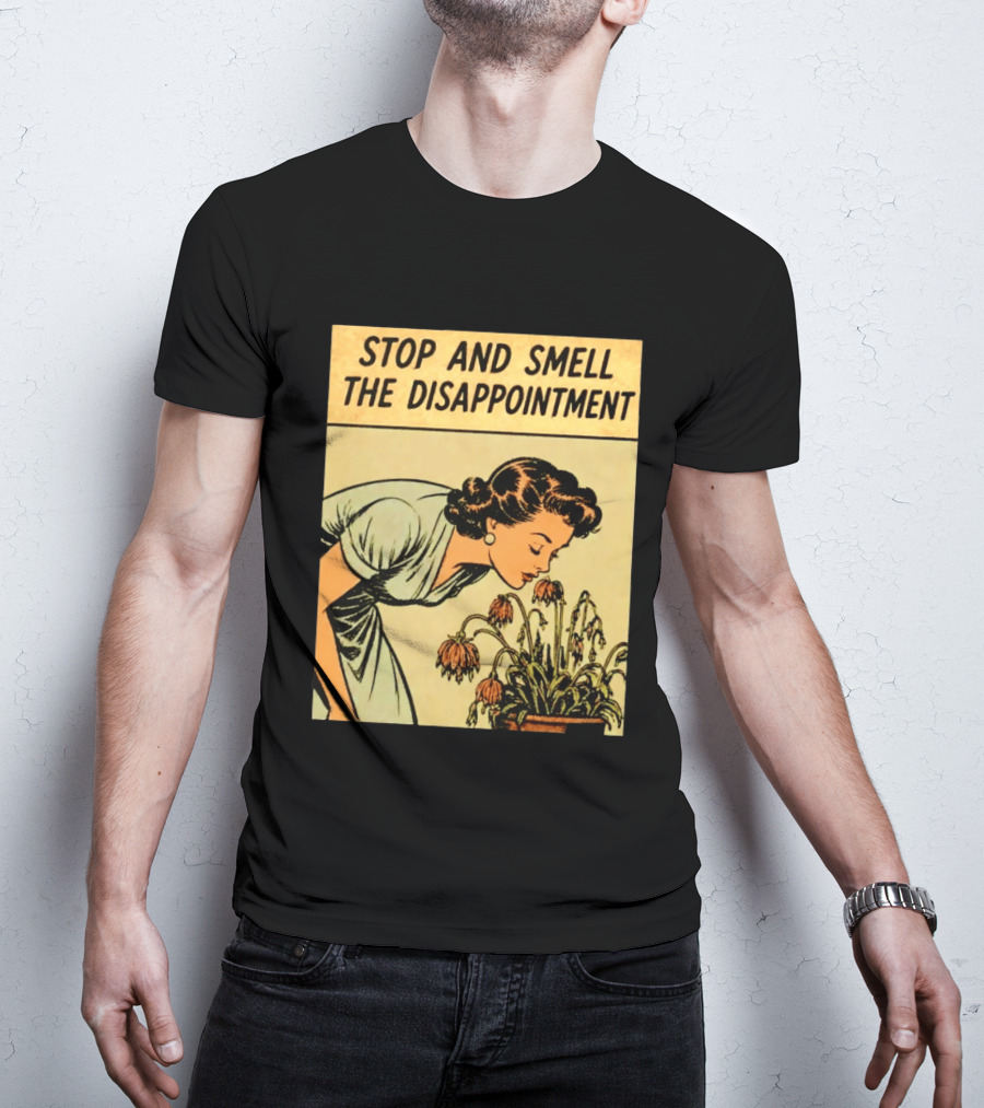 Stop And Smell The Disappointment Vintage Comic Humor T-Shirt
