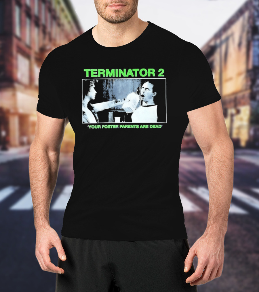 TERMINATOR 2 Your Foster Parents Are Dead T-Shirt
