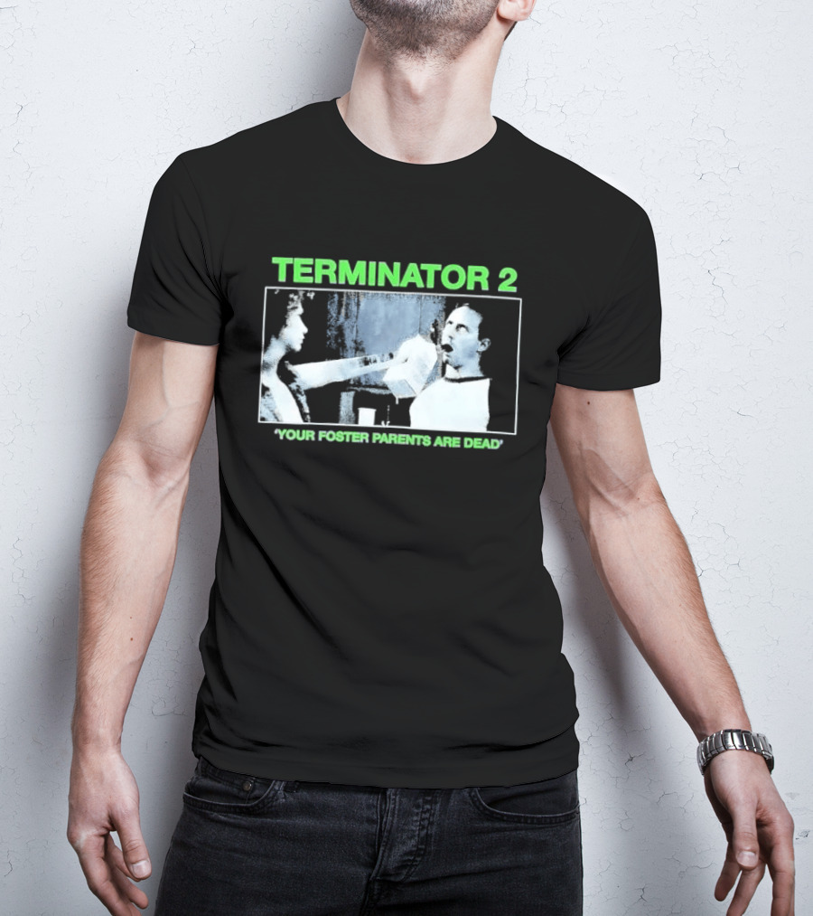 TERMINATOR 2 Your Foster Parents Are Dead T-Shirt